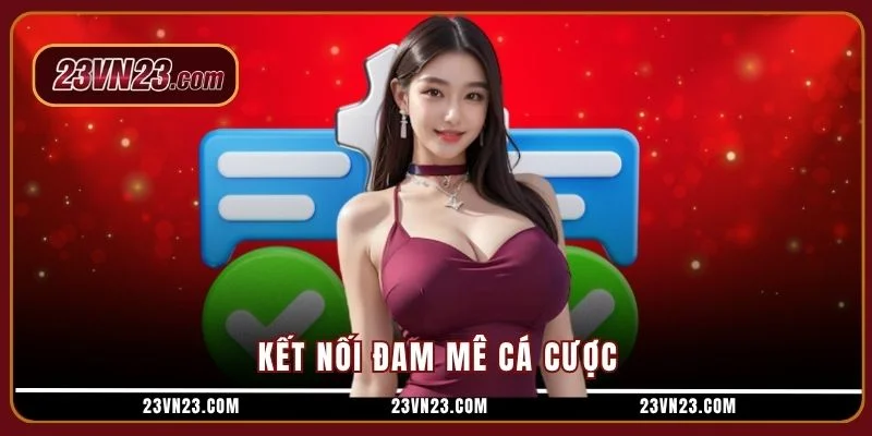 Kết nối đam mê cá cược