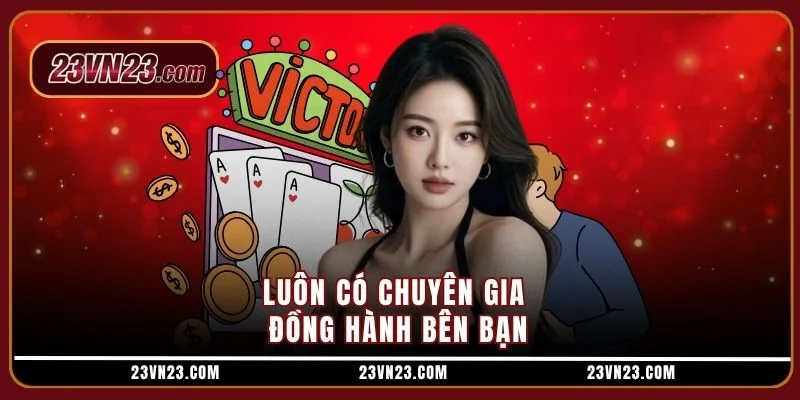 Luôn có chuyên gia đồng hành bên bạn